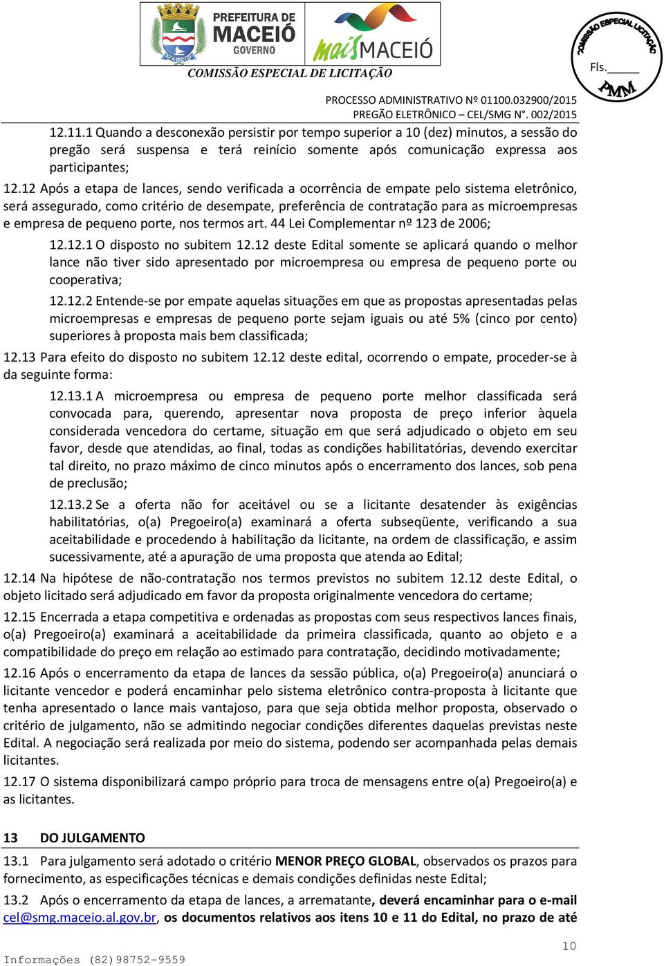 pequeno porte, nos termos art. 44 Lei Complementar nº 123 de 2006; 12.12.1 O disposto no subitem 12.