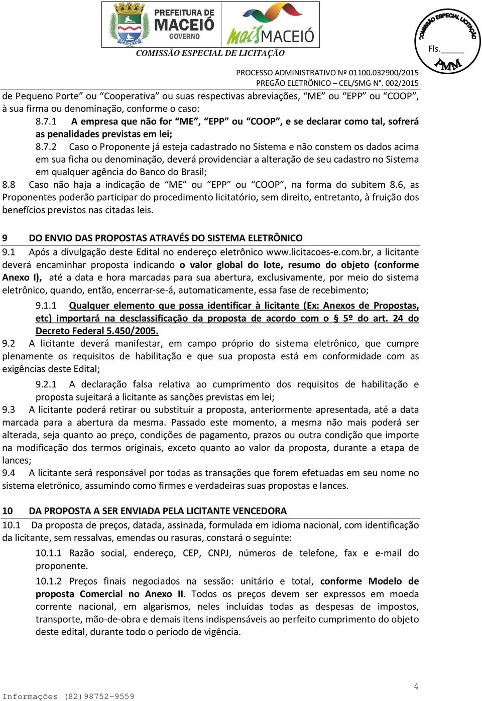 2 Caso o Proponente já esteja cadastrado no Sistema e não constem os dados acima em sua ficha ou denominação, deverá providenciar a alteração de seu cadastro no Sistema em qualquer agência do Banco