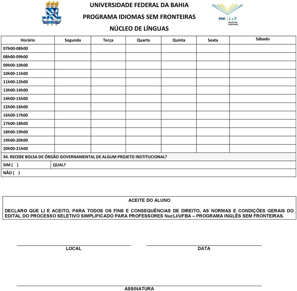 RECEBE BOLSA DE ÓRGÃO GOVERNAMENTAL DE ALGUM PROJETO INSTITUCIONAL? SIM ( ) QUAL?