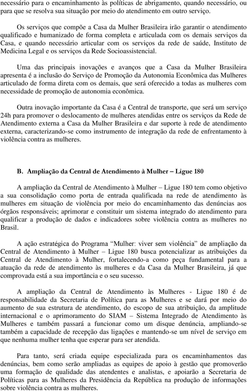 com os serviços da rede de saúde, Instituto de Medicina Legal e os serviços da Rede Socioassistencial.