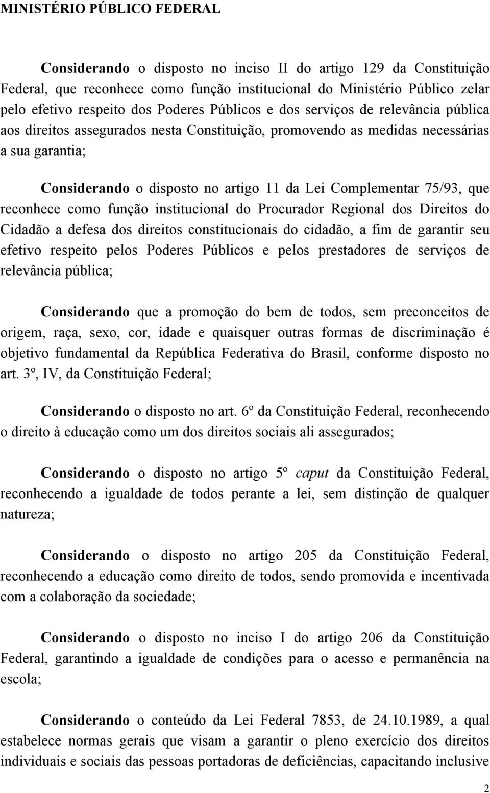 reconhece como função institucional do Procurador Regional dos Direitos do Cidadão a defesa dos direitos constitucionais do cidadão, a fim de garantir seu efetivo respeito pelos Poderes Públicos e