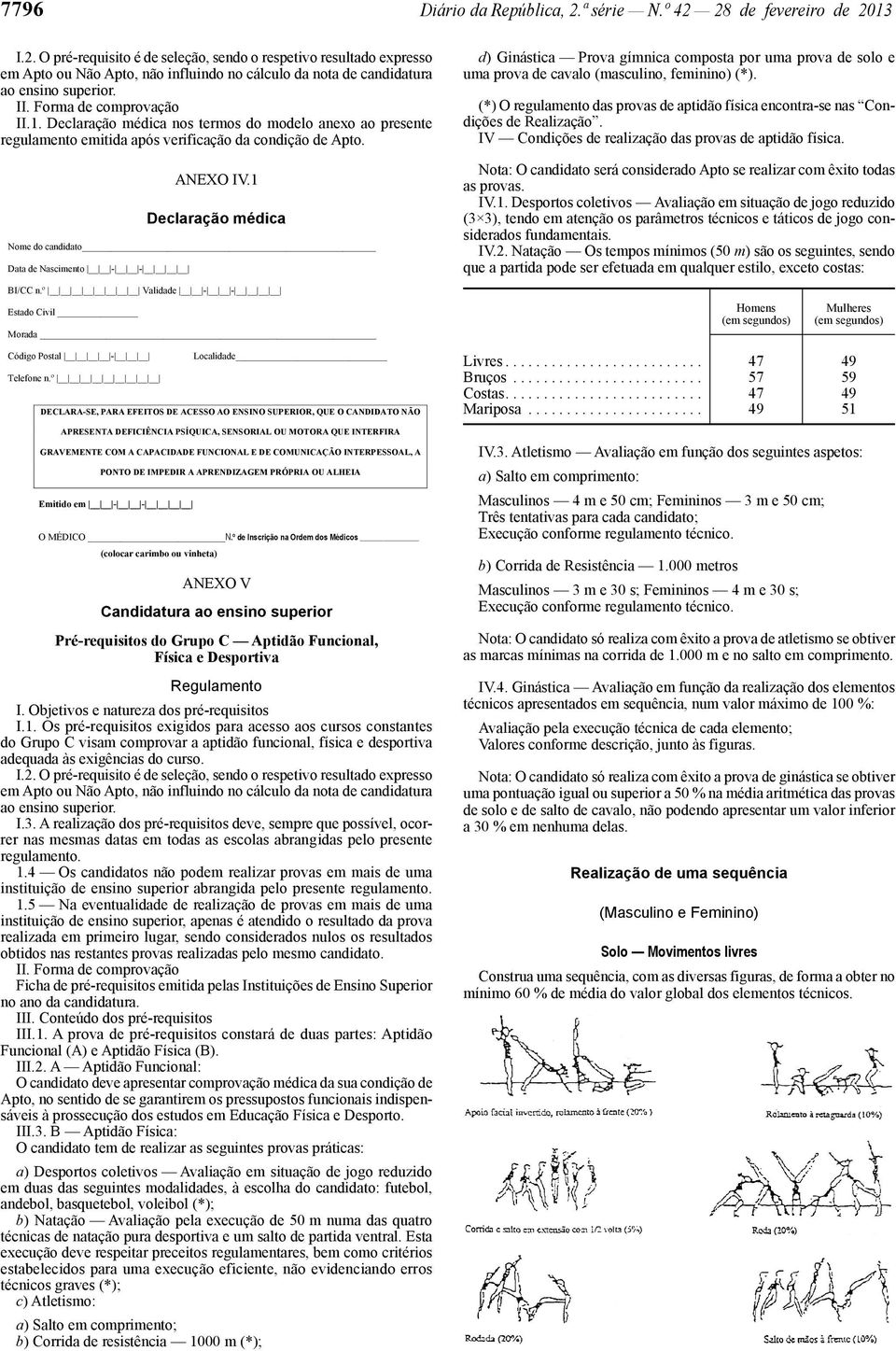 1 Declaração médica Nome do candidato Morada Código Postal - Localidade DECLARA-SE, PARA EFEITOS DE ACESSO AO ENSINO SUPERIOR, QUE O CANDIDATO NÃO APRESENTA DEFICIÊNCIA PSÍQUICA, SENSORIAL OU MOTORA