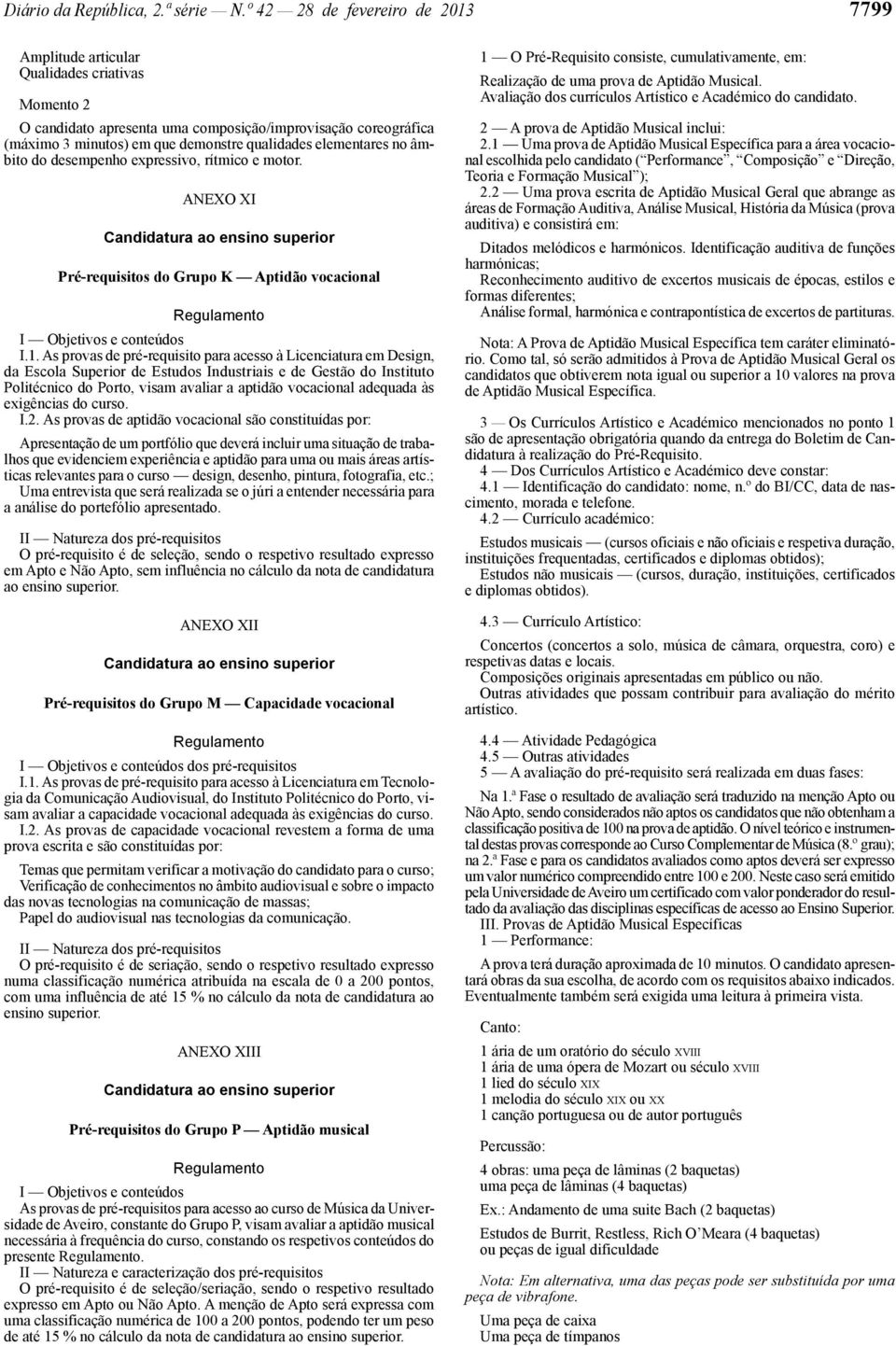 elementares no âmbito do desempenho expressivo, rítmico e motor. ANEXO XI Pré -requisitos do Grupo K Aptidão vocacional I Objetivos e conteúdos I.1.