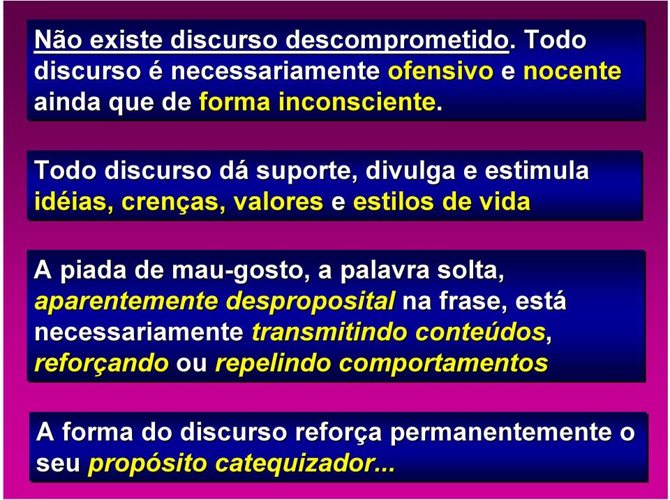 Todo discurso dád suporte, divulga e estimula idéias, ias, crenças, valores e estilos de vida A piada de