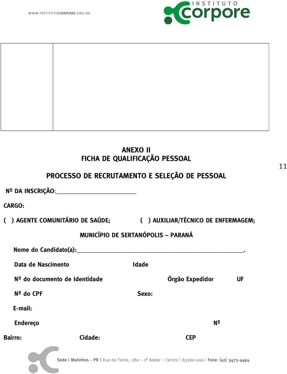 COMUNITÁRIO DE SAÚDE; ( ) AUXILIAR/TÉCNICO DE ENFERMAGEM; MUNICÍPIO DE SERTANÓPOLIS PARANÁ BNome do Candidato(a):.