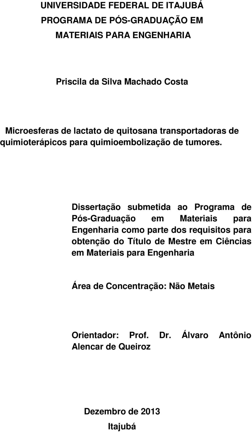 Dissertação submetida ao Programa de Pós-Graduação em Materiais para Engenharia como parte dos requisitos para obtenção do Título