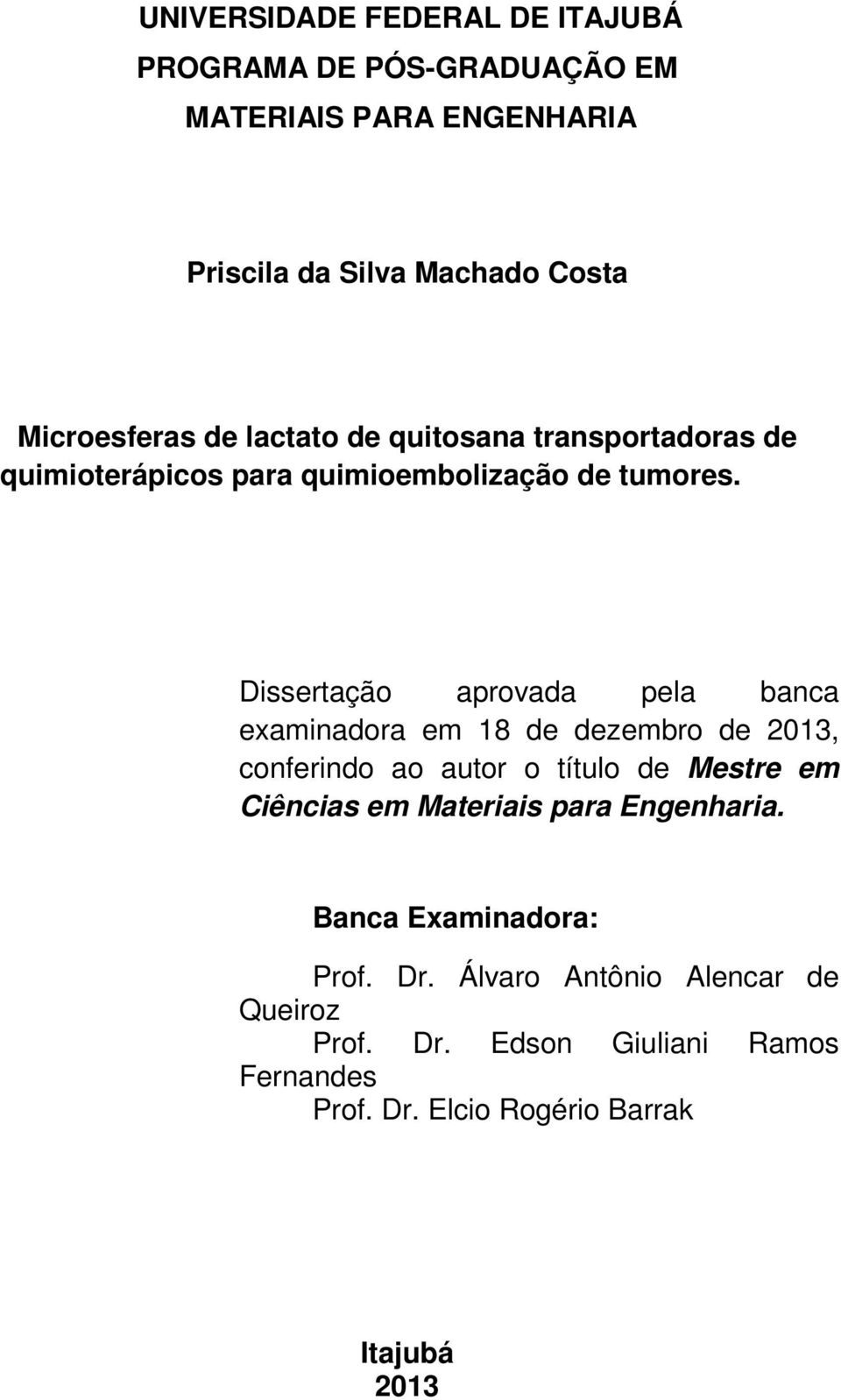 Dissertação aprovada pela banca examinadora em 18 de dezembro de 2013, conferindo ao autor o título de Mestre em Ciências em