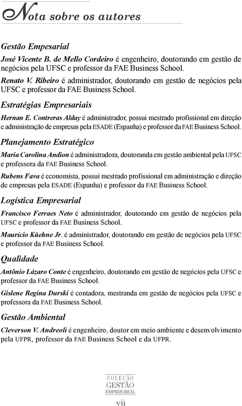 Contreras Alday é administrador, possui mestrado profissional em direção e administração de empresas pela ESADE (Espanha) e professor da FAE Business School.