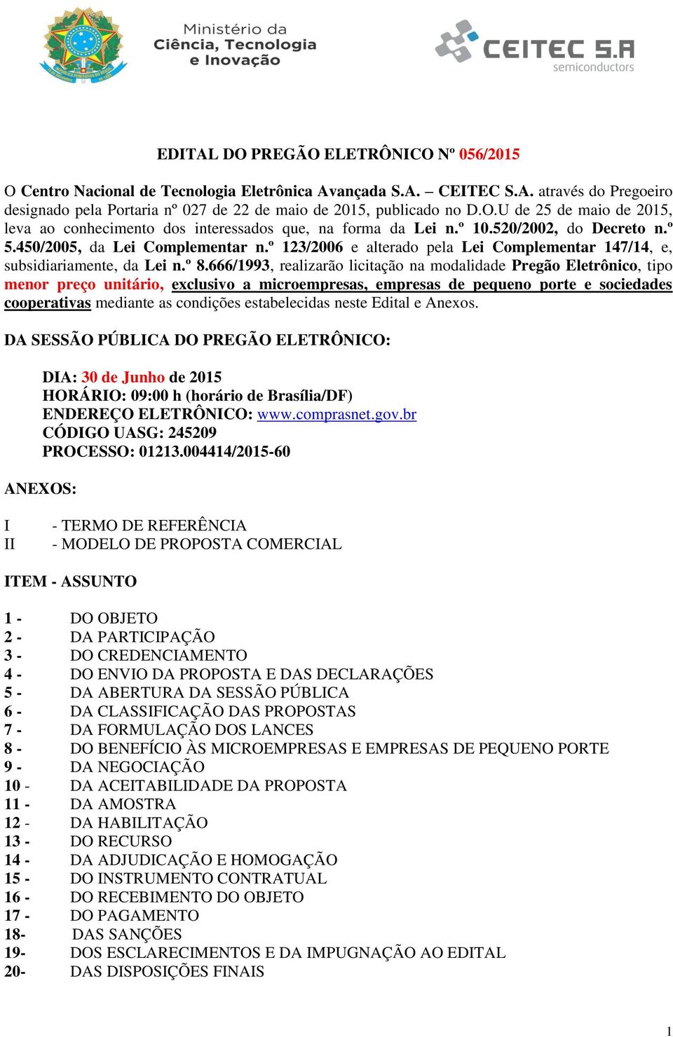 º 123/2006 e alterado pela Lei Complementar 147/14, e, subsidiariamente, da Lei n.º 8.