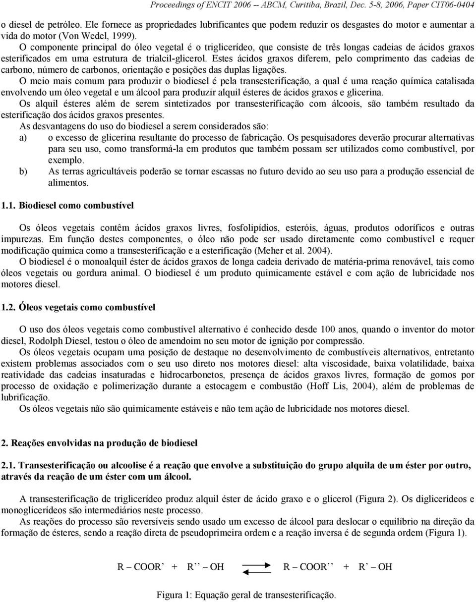 Estes ácidos graxos diferem, pelo comprimento das cadeias de carbono, número de carbonos, orientação e posições das duplas ligações.