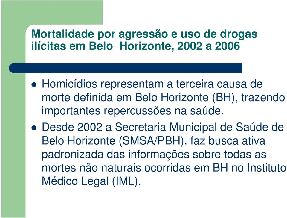 Desde 2002 a Secretaria Municipal de Saúde de Belo Horizonte (SMSA/PBH), faz