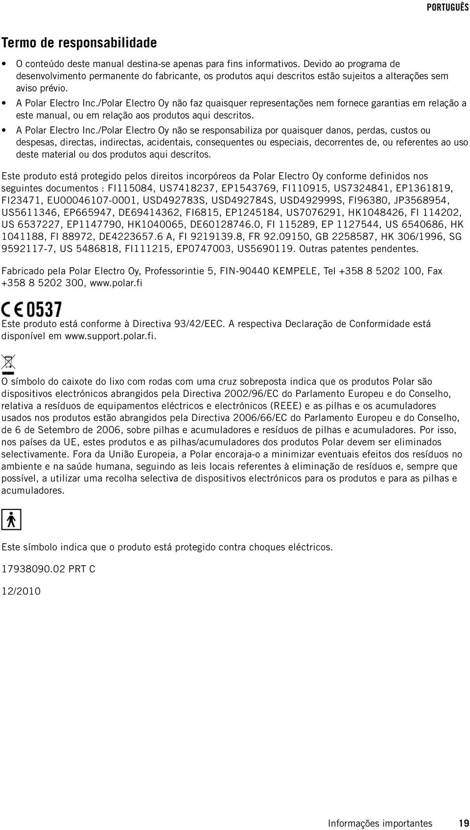 /Polar Electro Oy não faz quaisquer representações nem fornece garantias em relação a este manual, ou em relação aos produtos aqui descritos. A Polar Electro Inc.