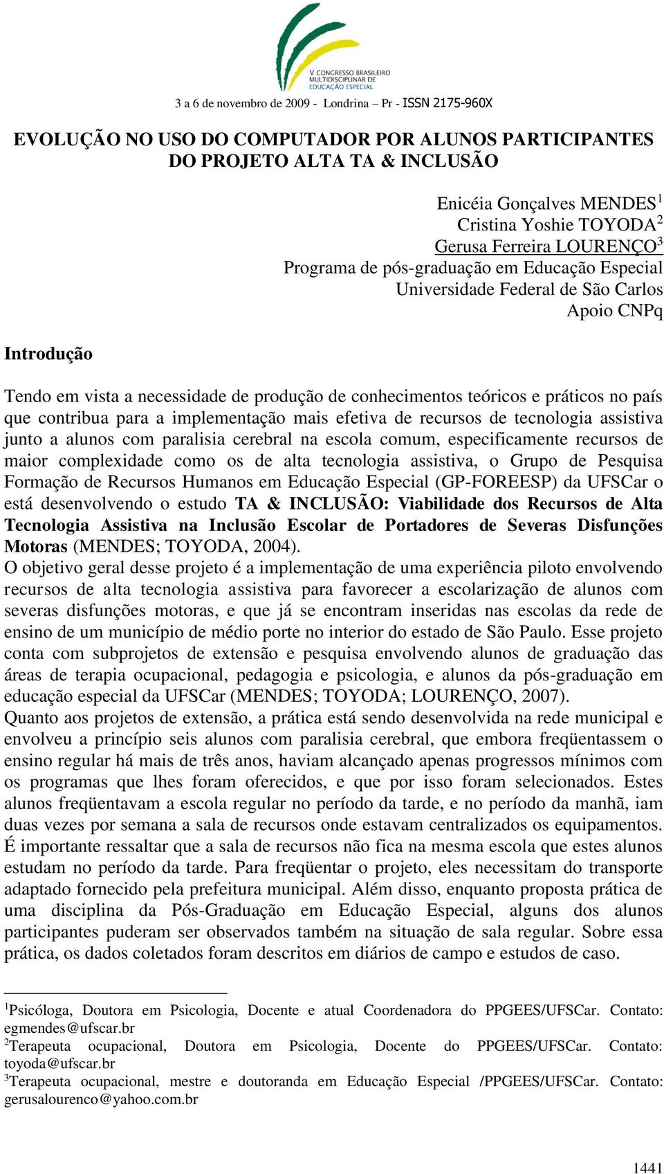 implementação mais efetiva de recursos de tecnologia assistiva junto a alunos com paralisia cerebral na escola comum, especificamente recursos de maior complexidade como os de alta tecnologia