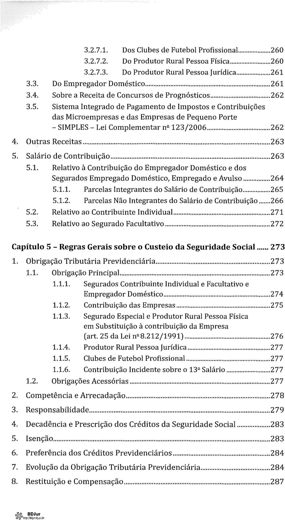 Sistema Integrado de Pagamento de Impostos e Contribuições das Microempresas e das Empresas de Pequeno Porte - SIMPLES - Lei Complementar n" 123/2006... 262 4. Outras Receitas... 263 S.