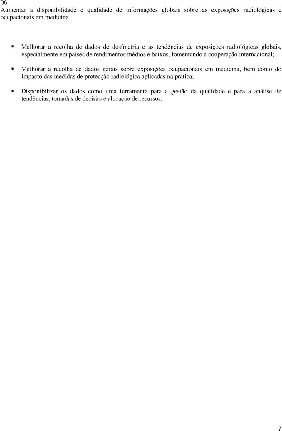 internacional; Melhorar a recolha de dados gerais sobre exposições ocupacionais em medicina, bem como do impacto das medidas de protecção radiológica