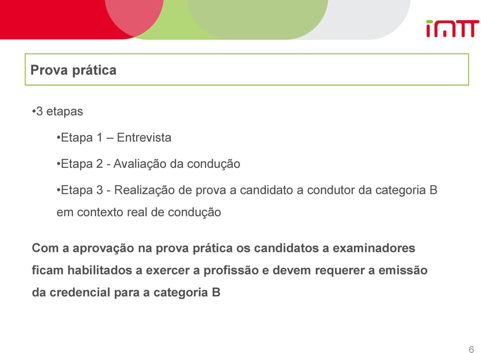 condução Com a aprovação na prova prática os candidatos a examinadores ficam