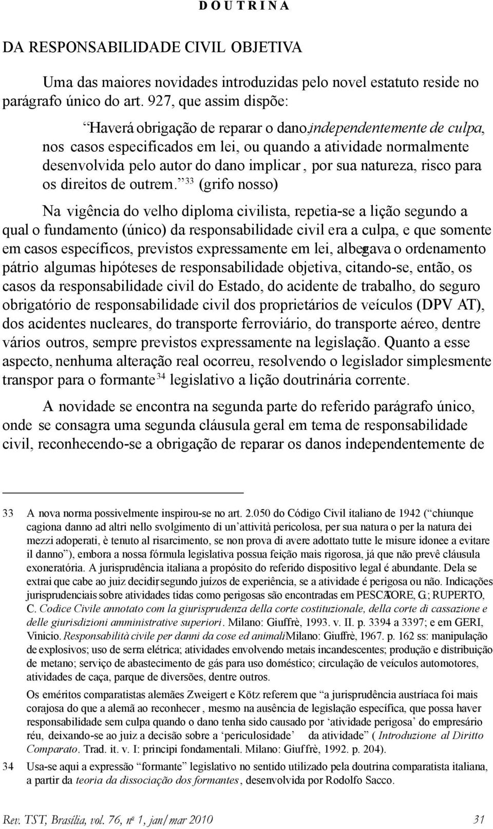 sua natureza, risco para os direitos de outrem.