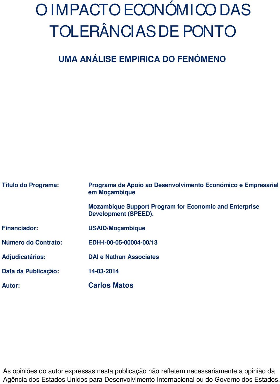 Financiador: Número do Contrato: Adjudicatários: USAID/Moçambique EDH-I-00-05-00004-00/13 DAI e Nathan Associates Data da Publicação: 14-03-2014