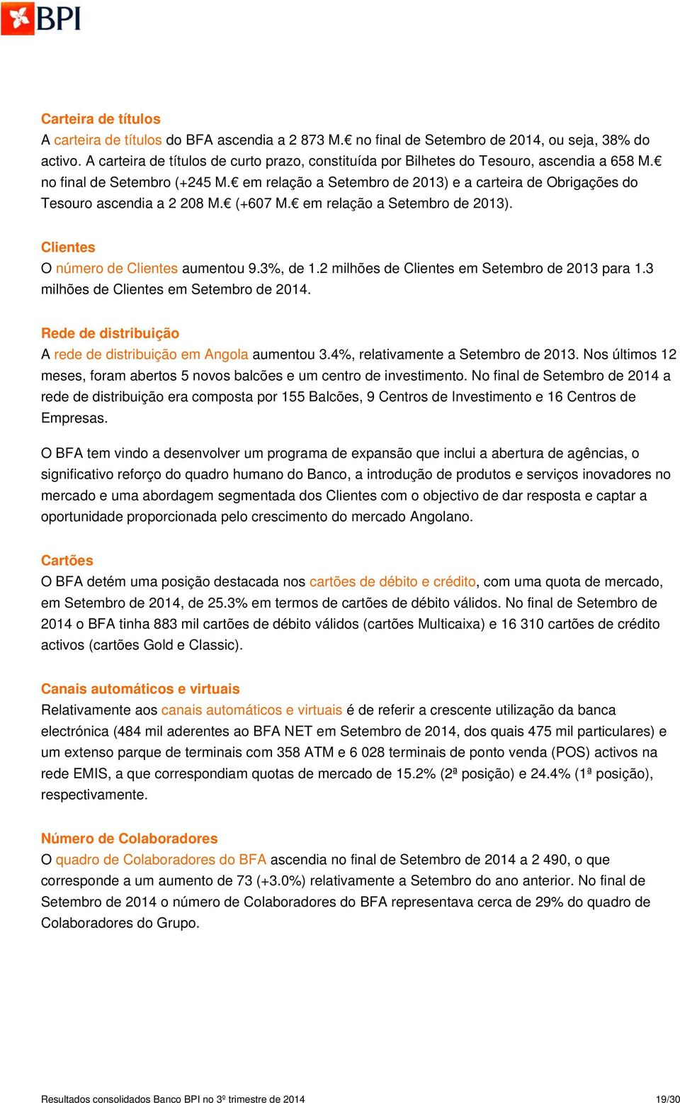 em relação a Setembro de 2013) e a carteira de Obrigações do Tesouro ascendia a 2 208 M. (+607 M. em relação a Setembro de 2013). Clientes O número de Clientes aumentou 9.3%, de 1.