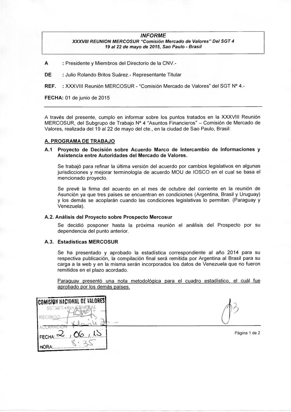 - FECHA: 01 de junio de 2015 A través del presente, cumplo en informar sobre los puntos tratados en la XXXVIII Reunión MERCOSUR, del Subgrupo de Trabajo N 4 "Asuntos Financieros" - Comisión de