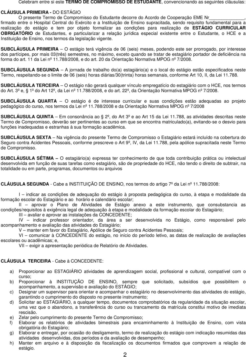 condições para realização de ESTÁGIO CURRICULAR OBRIGATÓRIO de Estudantes, e particularizar a relação jurídica especial existente entre o Estudante, o HCE e a Instituição de Ensino, nos termos da