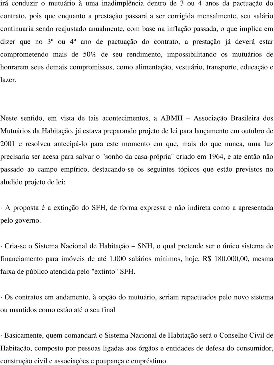 impossibilitando os mutuários de honrarem seus demais compromissos, como alimentação, vestuário, transporte, educação e lazer.