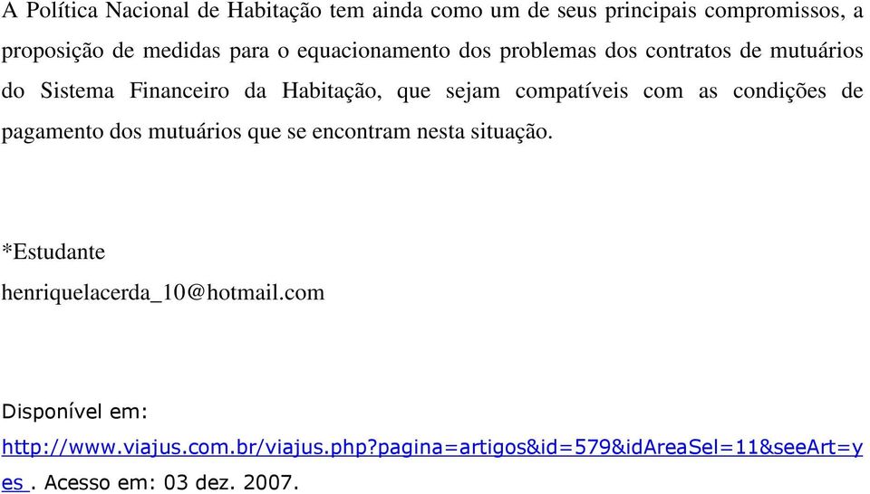 as condições de pagamento dos mutuários que se encontram nesta situação. *Estudante henriquelacerda_10@hotmail.