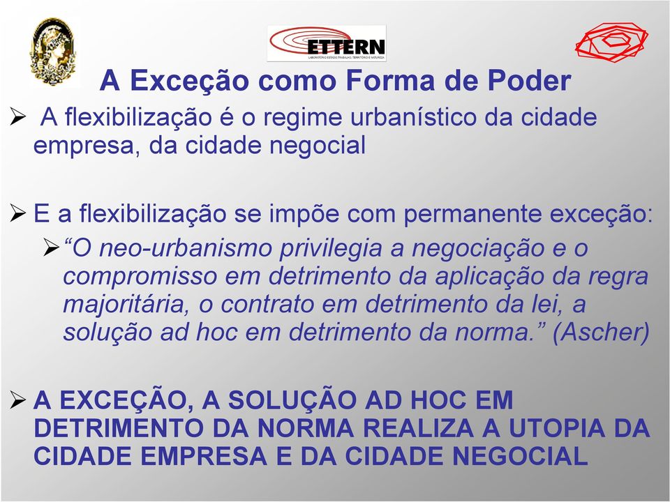 detrimento da aplicação da regra majoritária, o contrato em detrimento da lei, a solução ad hoc em detrimento da