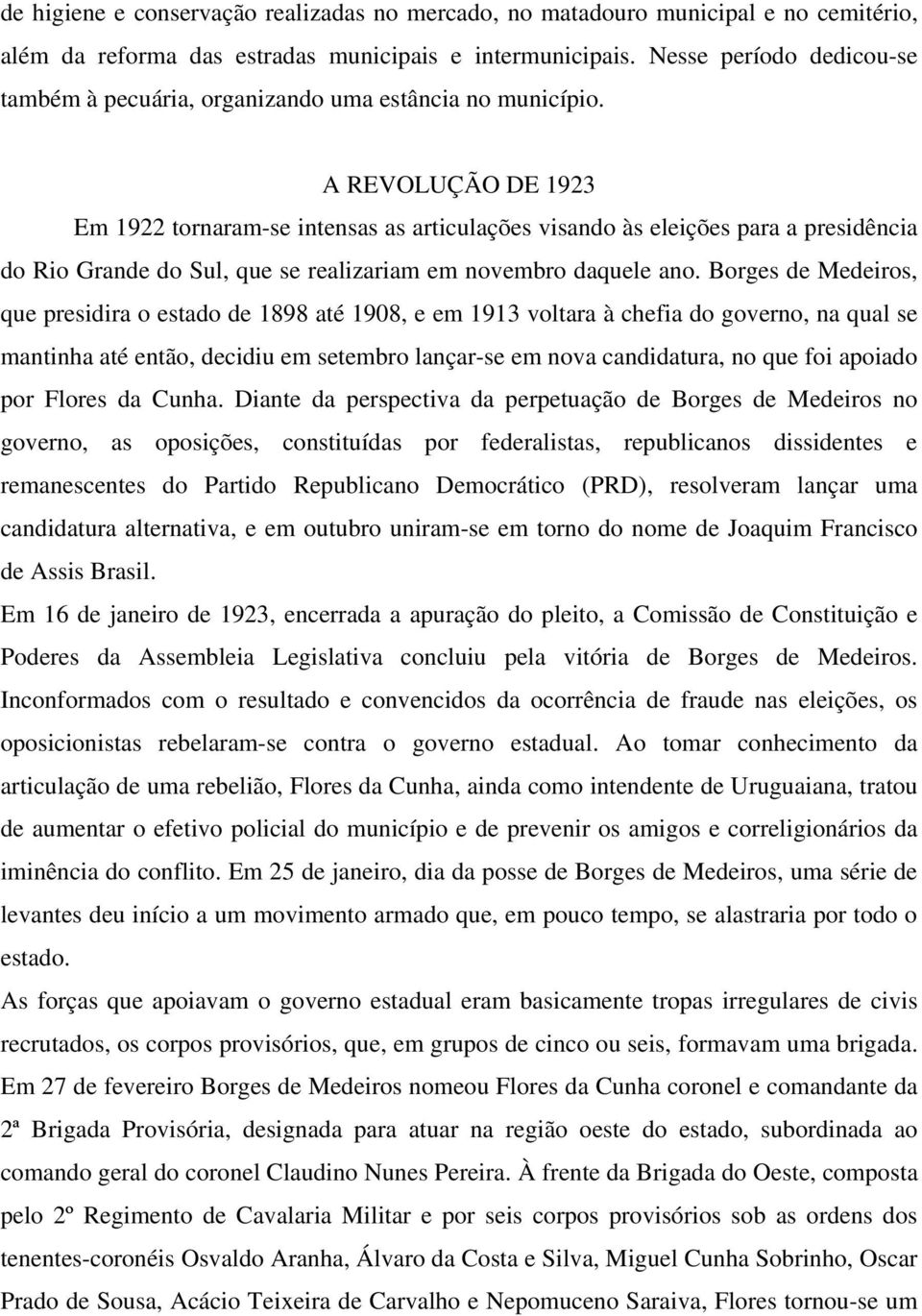 A REVOLUÇÃO DE 1923 Em 1922 tornaram-se intensas as articulações visando às eleições para a presidência do Rio Grande do Sul, que se realizariam em novembro daquele ano.