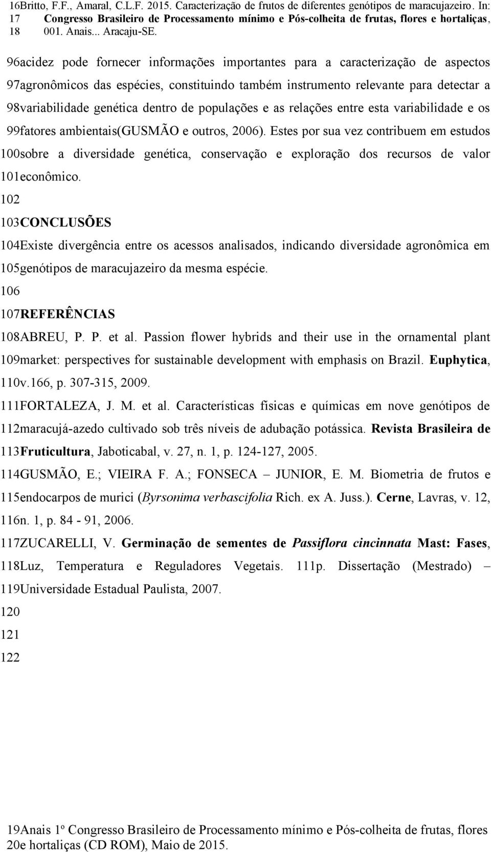 96acidez pode fornecer informações importantes para a caracterização de aspectos 97agronômicos das espécies, constituindo também instrumento relevante para detectar a 98variabilidade genética dentro