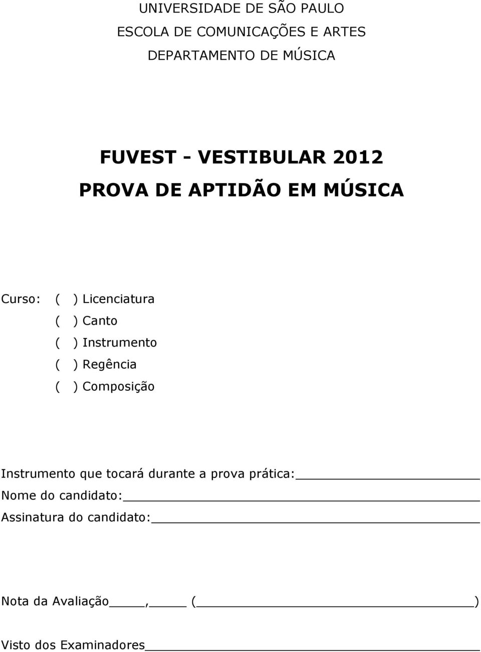 Instrumento ( ) Regência ( ) Composição Instrumento que tocará durante a prova