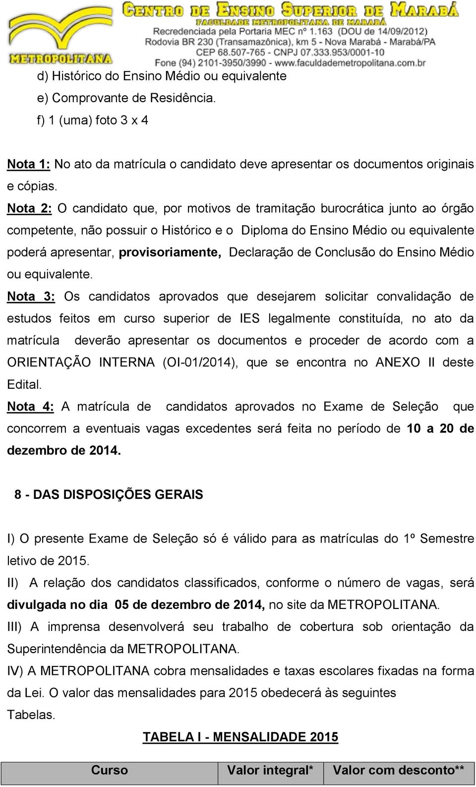 Declaração de Conclusão do Ensino Médio ou equivalente.