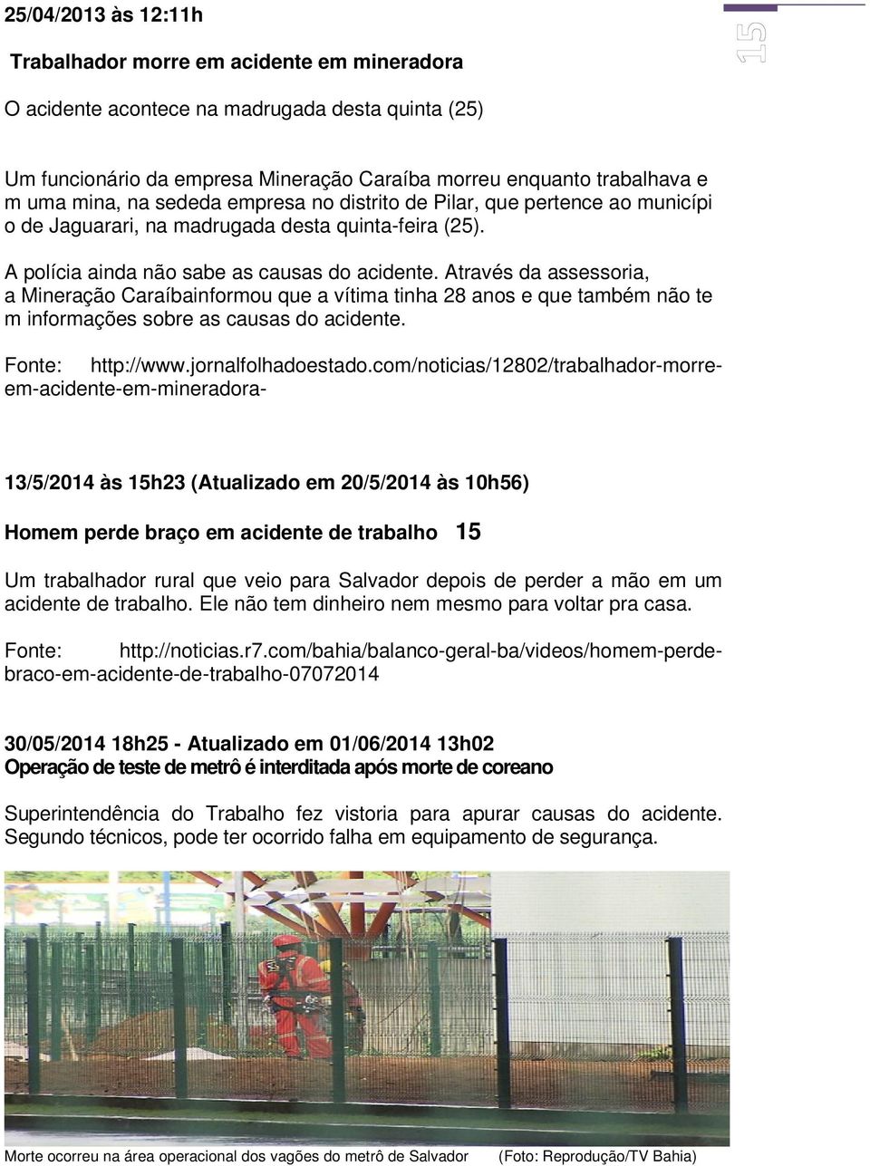 Através da assessoria, a Mineração Caraíbainformou que a vítima tinha 28 anos e que também não te m informações sobre as causas do acidente.