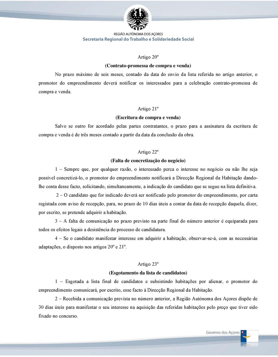 Artigo 21º (Escritura de compra e venda) Salvo se outro for acordado pelas partes contratantes, o prazo para a assinatura da escritura de compra e venda é de três meses contado a partir da data da