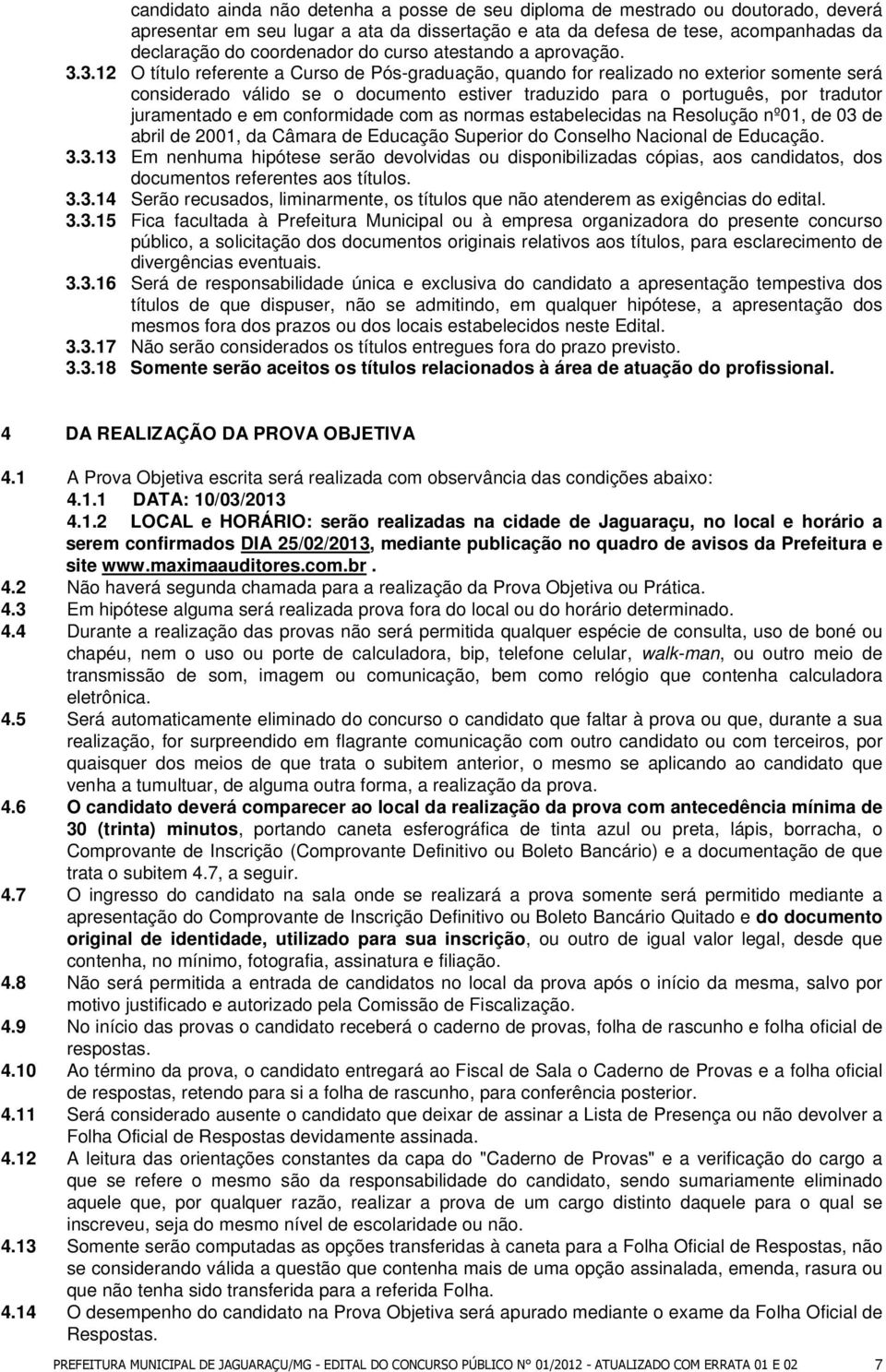 3.12 O título referente a Curso de Pós-graduação, quando for realizado no exterior somente será considerado válido se o documento estiver traduzido para o português, por tradutor juramentado e em