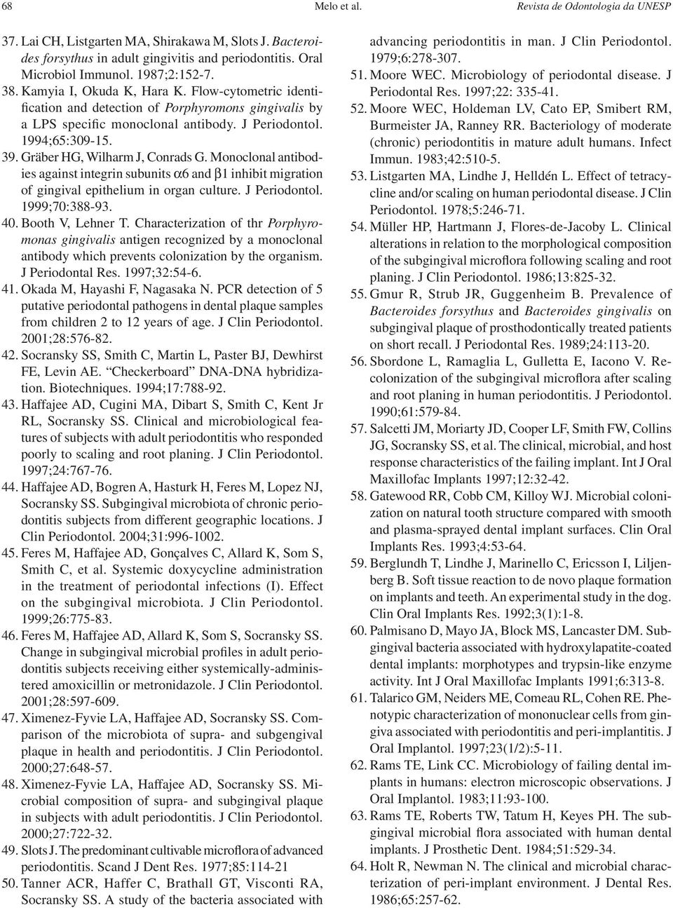 Gräber HG, Wilharm J, Conrads G. Monoclonal antibodies against integrin subunits α6 and β1 inhibit migration of gingival epithelium in organ culture. J Periodontol. 1999;70:388-93. 40.