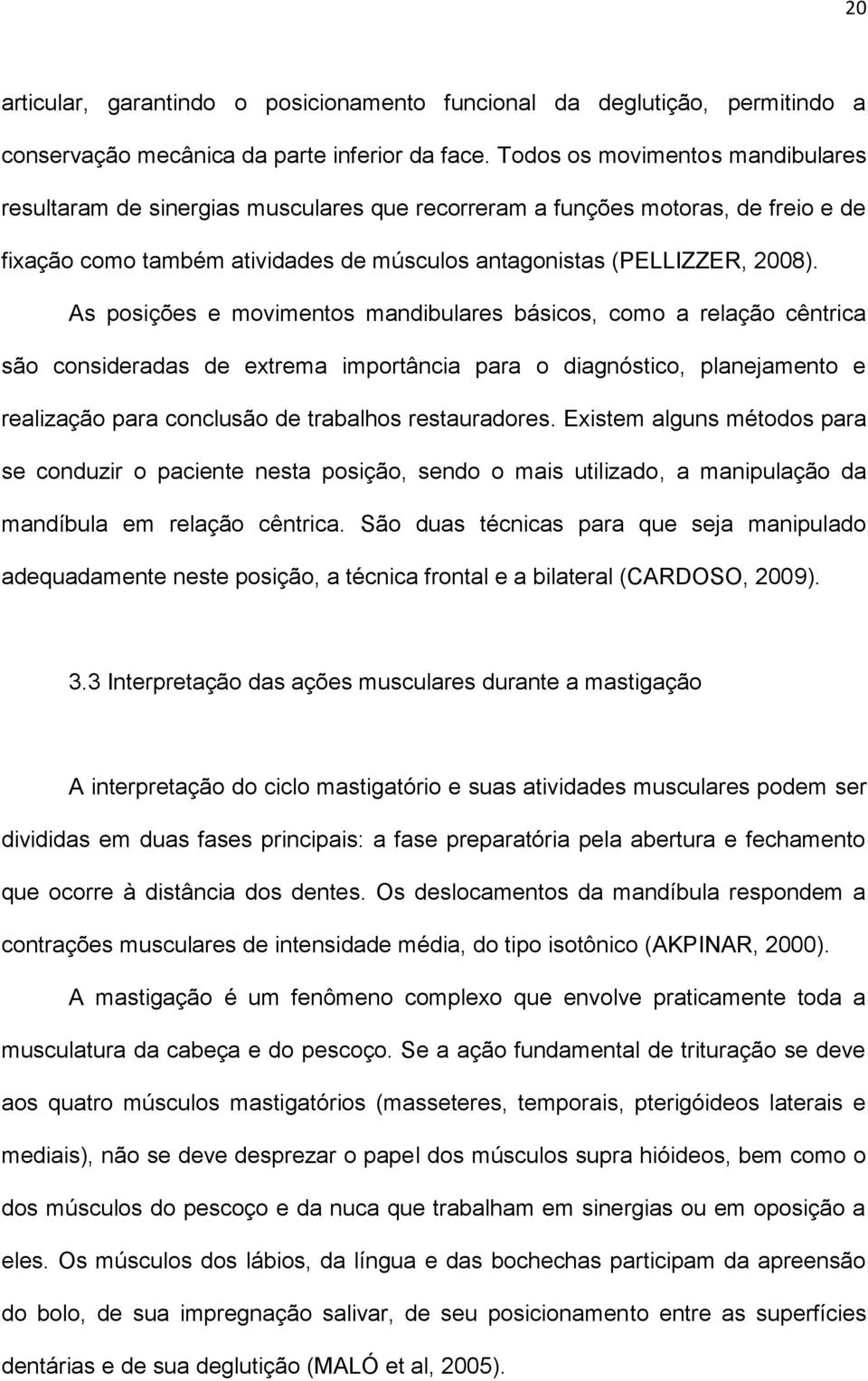 As posições e movimentos mandibulares básicos, como a relação cêntrica são consideradas de extrema importância para o diagnóstico, planejamento e realização para conclusão de trabalhos restauradores.