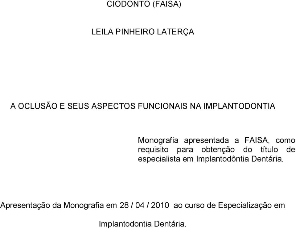 para obtenção do título de especialista em Implantodôntia Dentária.