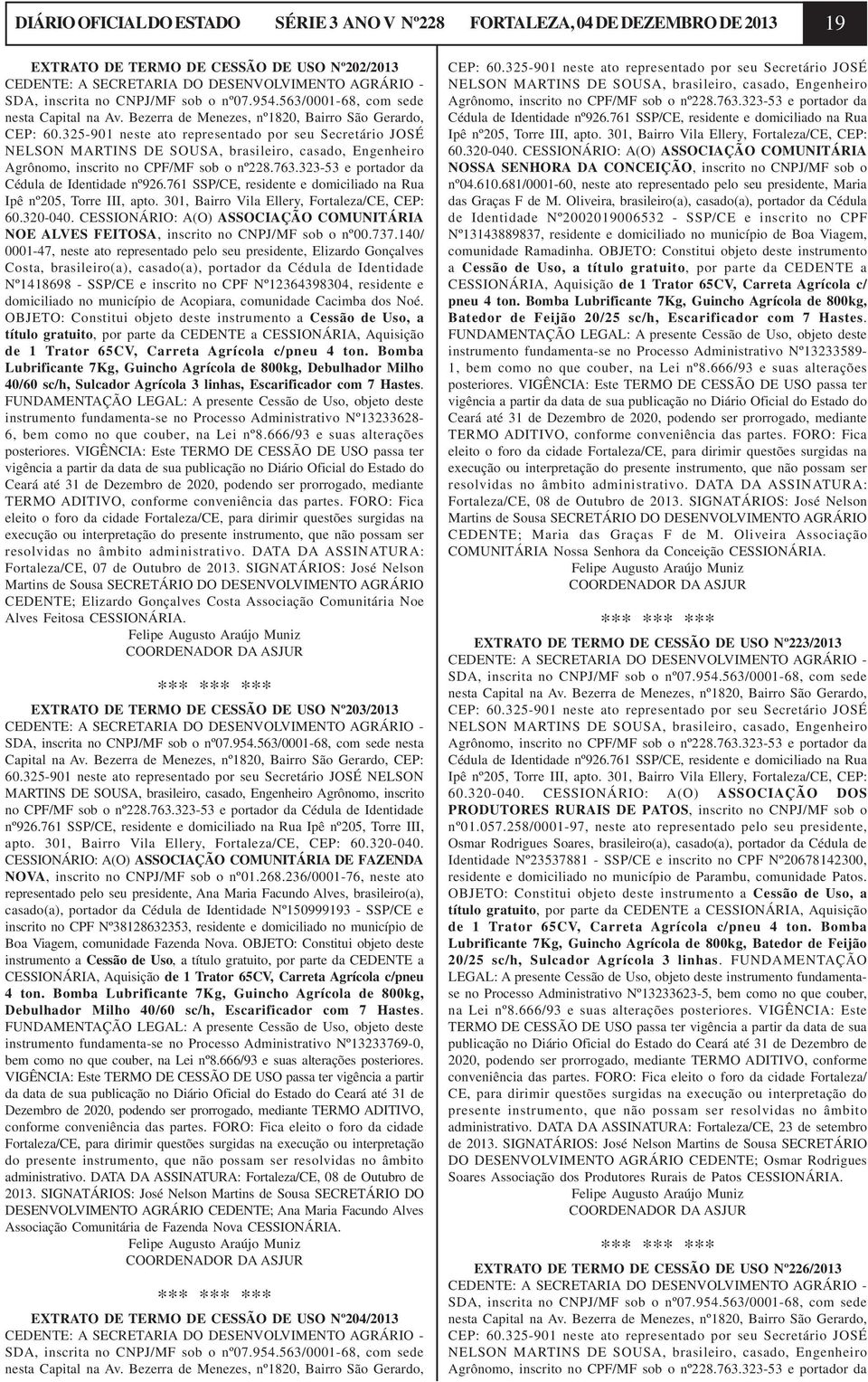 325-901 neste ato representado por seu Secretário JOSÉ NELSON MARTINS DE SOUSA, brasileiro, casado, Engenheiro Agrônomo, inscrito no CPF/MF sob o nº228.763.