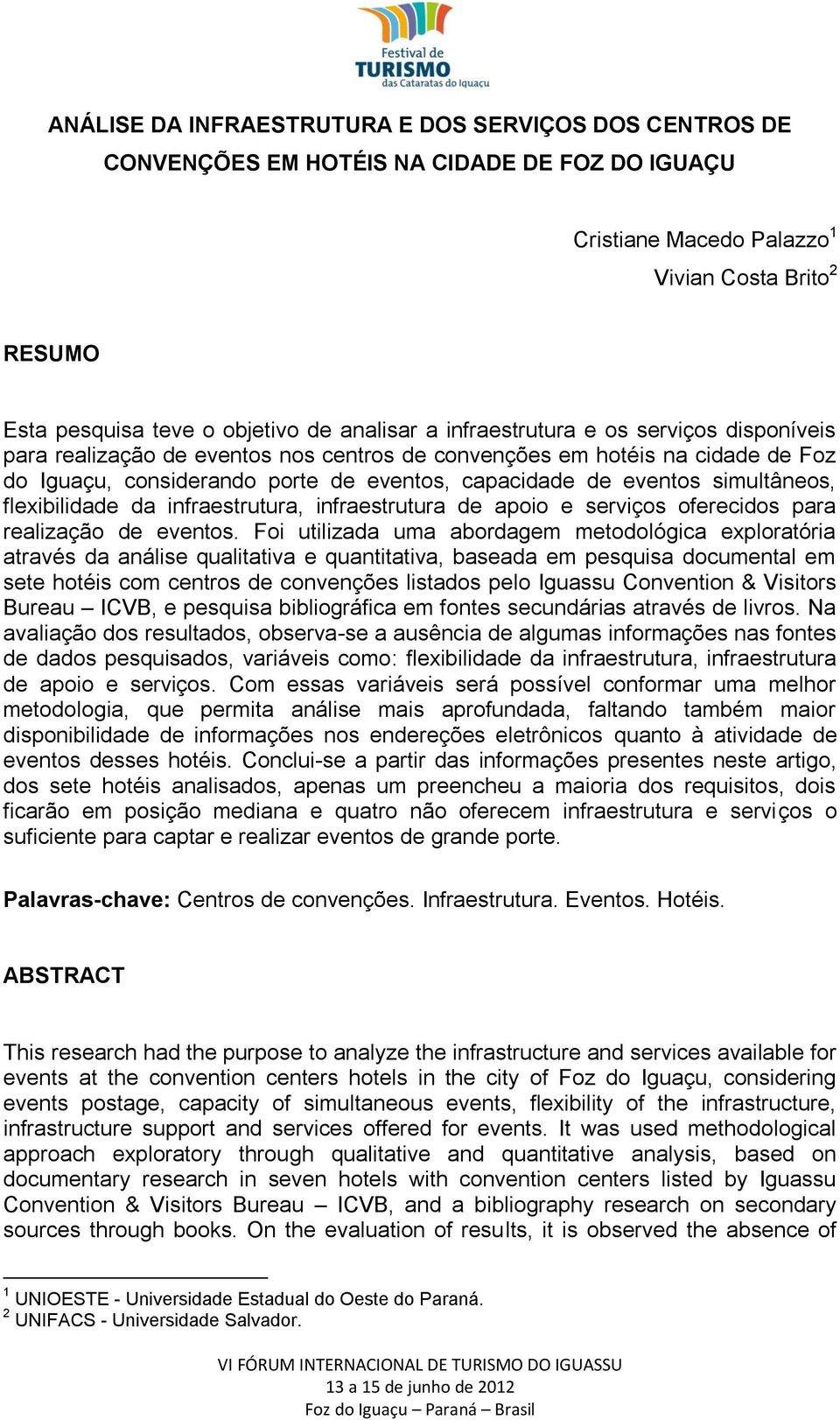 simultâneos, flexibilidade da infraestrutura, infraestrutura de apoio e serviços oferecidos para realização de eventos.