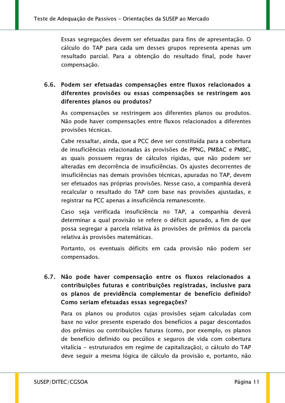 6. Podem ser efetuadas compensações entre fluxos relacionados a diferentes provisões ou essas compensações se restringem aos diferentes planos ou produtos?