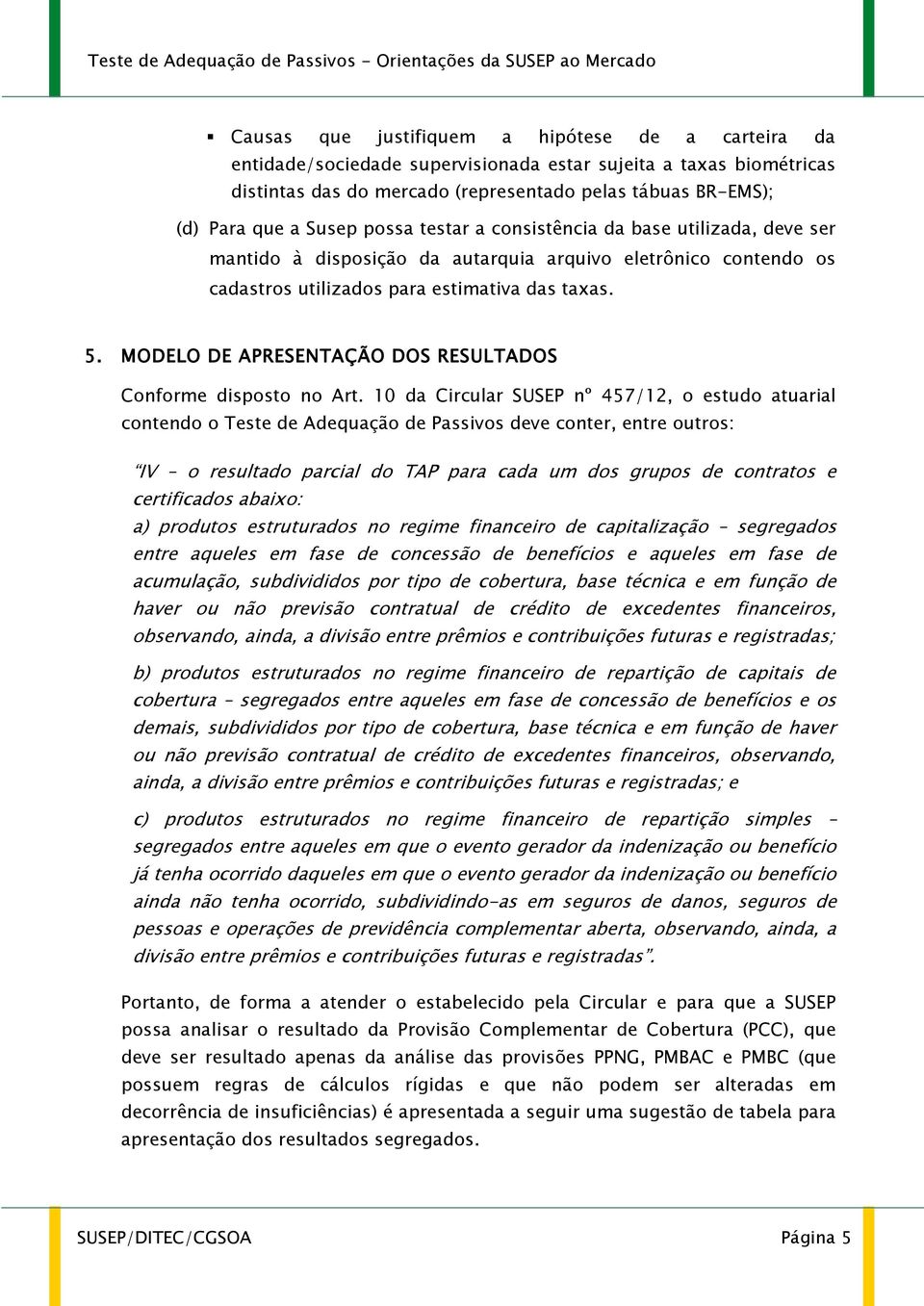 MODELO DE APRESENTAÇÃO DOS RESULTADOS Conforme disposto no Art.