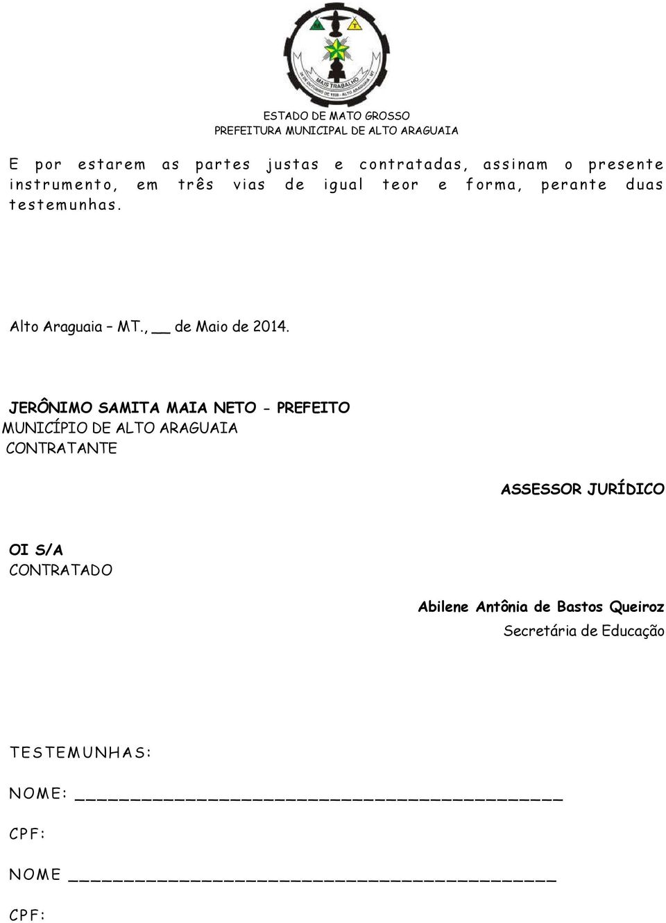 JERÔNIMO SAMITA MAIA NETO - PREFEITO MUNICÍPIO DE ALTO ARAGUAIA CONTRATANTE ASSESSOR JURÍDICO