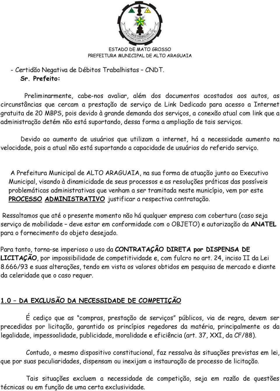 pois devido à grande demanda dos serviços, a conexão atual com link que a administração detém não está suportando, dessa forma a ampliação de tais serviços.