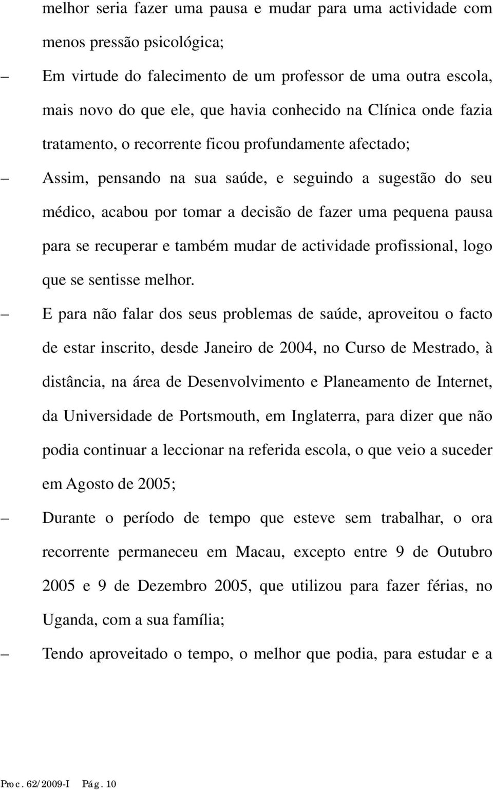 se recuperar e também mudar de actividade profissional, logo que se sentisse melhor.