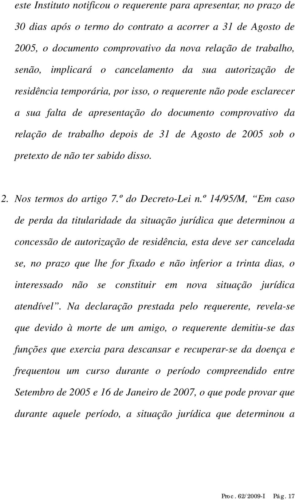 31 de Agosto de 2005 sob o pretexto de não ter sabido disso. 2. Nos termos do artigo 7.º do Decreto-Lei n.