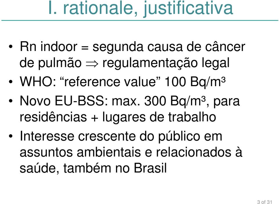 300 Bq/m³, para residências + lugares de trabalho Interesse crescente do