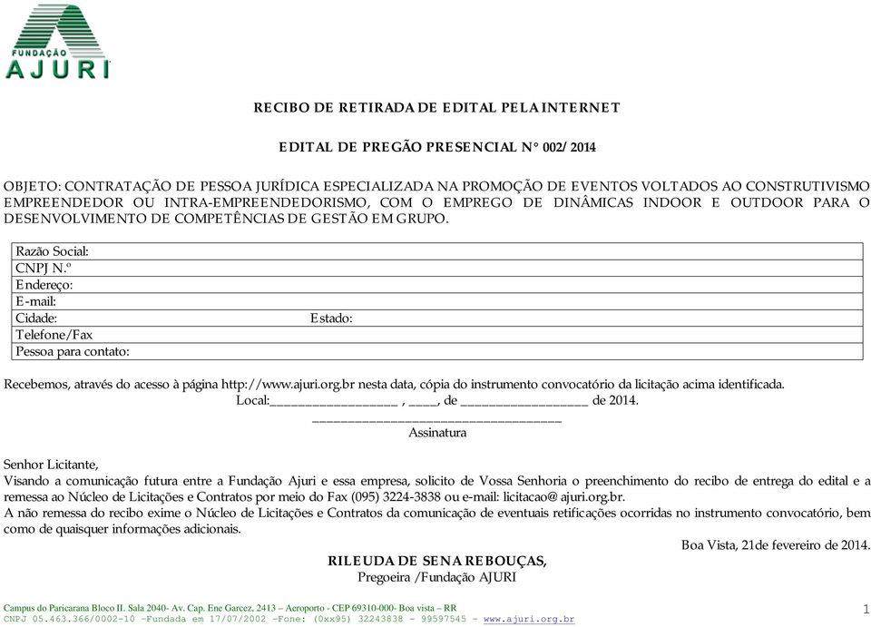 º Endereço: E-mail: Cidade: Telefone/Fax Pessoa para contato: Estado: Recebemos, através do acesso à página http://www.ajuri.org.