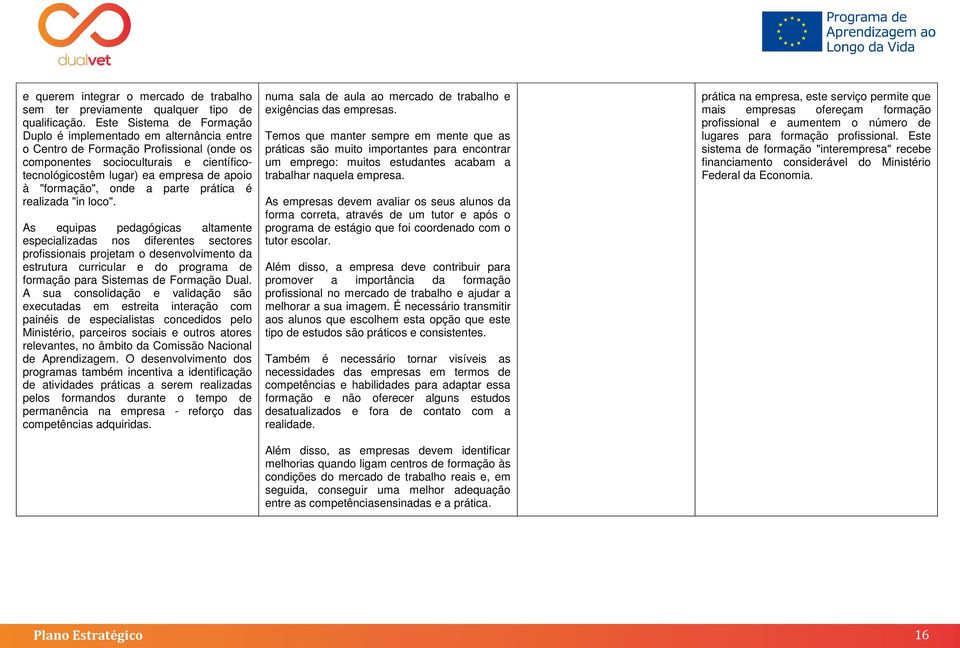 "formação", onde a parte prática é realizada "in loco".