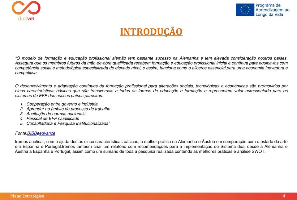 nível, e assim, funciona como o alicerce essencial para uma economia inovadora e competitiva.